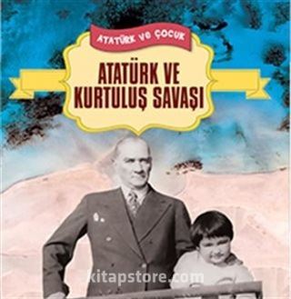 Atatürk ve Kurtuluş Savaşı