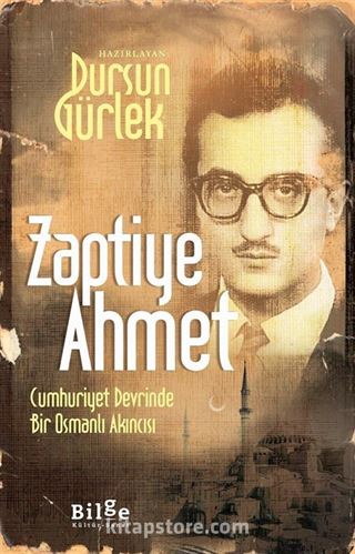 Zaptiye Ahmet Cumhuriyet Devrinde Bir Osmanlı Akıncısı