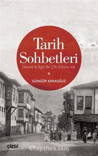 Tarih Sohbetleri (Devrek'le İlgili Bir Çift Sözüm Var)