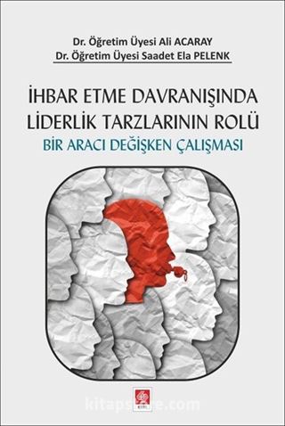 İhbar Etme Davranışında Liderlik Tarzlarının Rolü Bir Aracı Değişken Çalışması