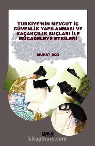 Türkiyenin Mevcut İç Güvenlik Yapılanması ve Kaçakçılık Suçları İle Mücadeleye Etkileri