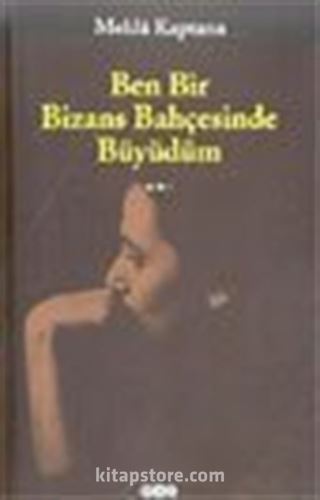 Ben Bir Bizans Bahçesinde Büyüdüm