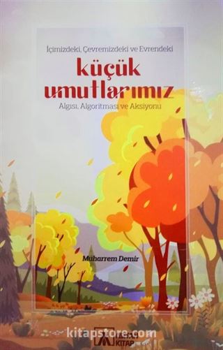 İçimizdeki, Çevremizdeki Ve Evrendeki Küçük Umutlarımız Algısı, Algoritması Ve Aksiyonu