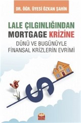 Lale Çılgınlığından Mortgage Krizine Dünü Ve Bugunüyle Finansal Krizlerin Evrimi