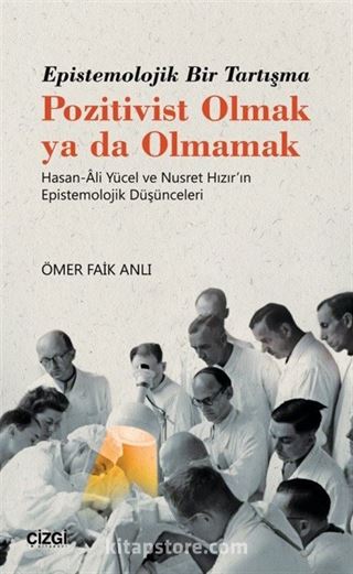 Epistemolojik Bir Tartışma Pozitivist Olmak ya da Olmamak Hasan-Ali Yücel ve Nusret Hızır'ın Epistemolojik Düşünceleri