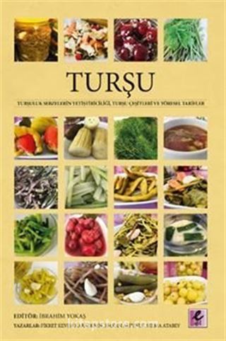 Turşu Turşuluk Sebzelerin Yetiştiriciliği, Turşu Çeşitleri ve Yöresel Tarifler