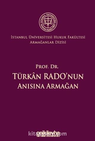 Prof. Dr. Türkan Rado'nun Anısına Armağan İstanbul Üniversitesi Hukuk Fakültesi Armağanlar Dizisi: 3