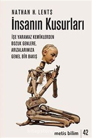 İnsanın Kusurları / İşe Yaramaz Kemiklerden Bozuk Genlere, Arızalarımıza Genel Bir Bakış