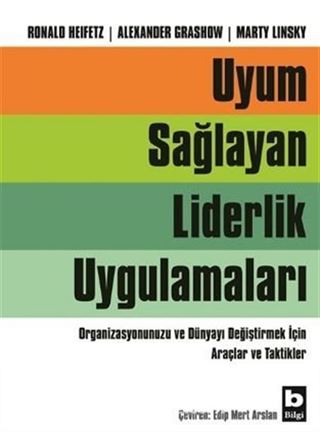 Uyum Sağlayan Liderlik Uygulamaları / Organizasyonunuzu ve Dünyayı Değiştirmek İçin Araçlar ve Taktikler