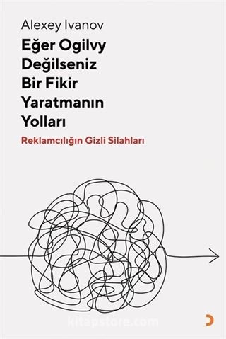 Eğer Ogilvy Değilseniz Bir Fikir Yaratmanın Yolları