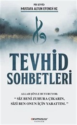 Tevhid Sohbetleri / Allah Şöyle Buyuruyor:'Siz Beni Zuhura Çıkarın, Sizi Ben Onun İçin Yarattım'