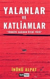 Yalanlar ve Katliamlar / Türkiye Sağının Öteki Yüzü