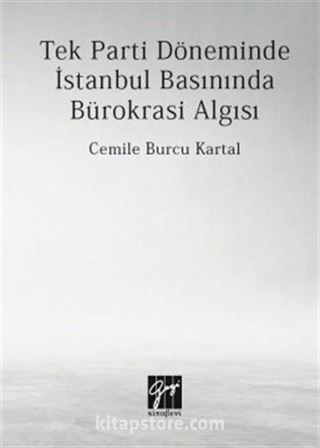 Tek Parti Döneminde İstanbul Basınında Bürokrasi Algısı