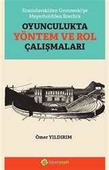 Stanislavski'den Grotowski'ye Meyerhold'den Brecht'e Oyunculukta Yöntem ve Rol Çalışmaları