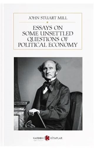 Essays On Some Unsettled Questions Of Political Economy