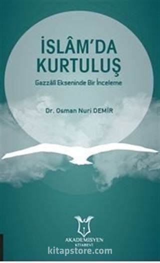 İslam'da Kurtuluş Gazzali Ekseninde Bir İnceleme