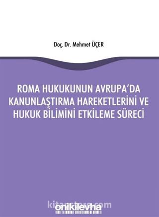 Roma Hukukunun Avrupa'da Kanunlaştırma Hareketlerini ve Hukuk Bilimini Etkileme Süreci