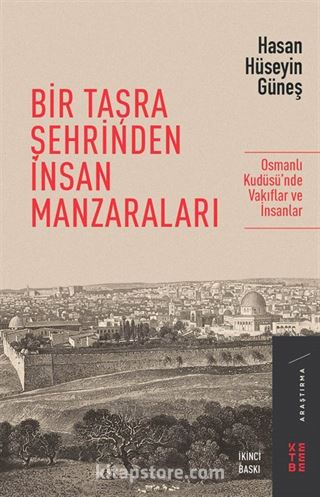 Bir Taşra Şehrinden İnsan Manzaraları / Osmanlı Kudüsü'nde Vakıflar ve İnsanlar