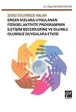 Sevgi Evlerinde Kalan Ergen Kızlara Uygulanan Fiziksel Aktivite Programının İletişim Becerilerine ve Olumlu Olumsuz Duygulara Etkisi