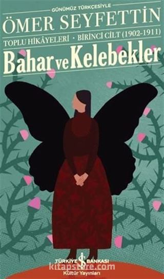 Bahar Ve Kelebekler Toplu Hikayeleri Günümüz Türkçesiyle Birinci Cilt (1902-1911)