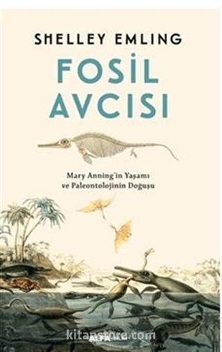 Fosil Avcısı / Mary Anning'in Yaşamı ve Paleontolojinin Doğuşu