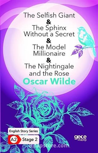 The Selﬁsh Giant-The Sphinx Without a Secret-The Model Millionaire-The Nightingale and the Rose/ İngilizce Hikayeler A2 Stage2