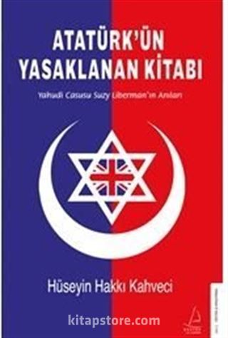 Atatürk'ün Yasaklanan Kitabı / Yahudi Casusu Suzy Liberman'ın Anıları