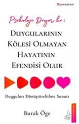 Psikoloji Diyor ki: Duygularının Kölesi Olmayan Hayatının Efendisi Olur