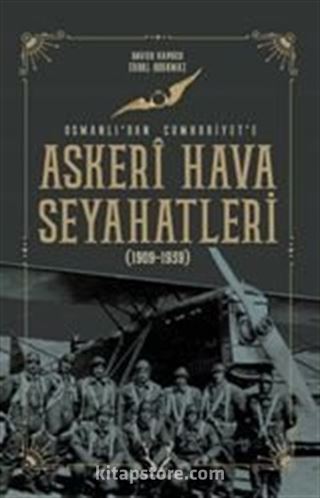 Askeri Hava Seyahatleri Osmanlı'dan Cumhuriyet'e 1909 - 1939