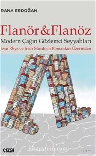 Flanör ve Flanöz - Modern Çağın Gözlemci Seyyahları (Jean Rhys ve Irİsh Murdoch romanları üzerinden)