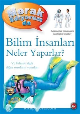 Merak Ediyorum da / Bilim İnsanları Neler Yaparlar?