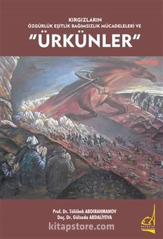 Kırgızların Özgürlük Eşitlik Bağımsızlık Mücadeleleri Ve 'Ürkünler'