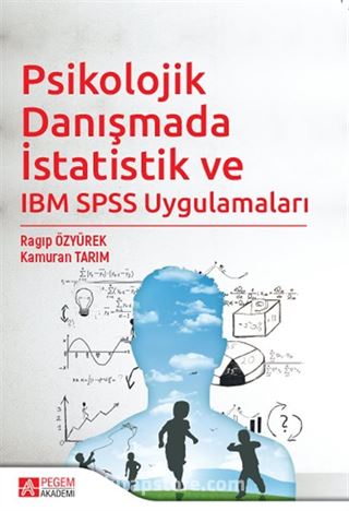 Psikolojik Danışmada İstatistik ve IBM SPSS Uygulamaları