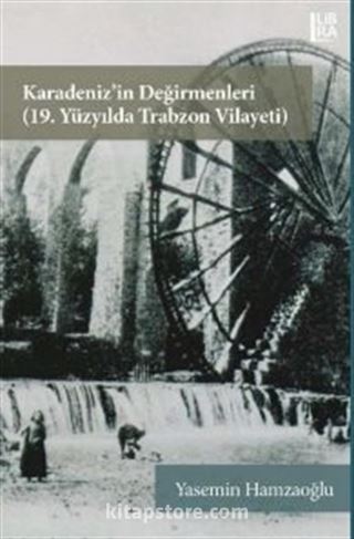 Karadeniz'in Değirmenleri (19. Yüzyılda Trabzon Vilayeti)