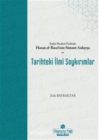 Kader Risalesi Özelinde Hasan El-Basrİ'nin Sünnet Anlayışı Ve Tarihteki İlmi Soykırımlar