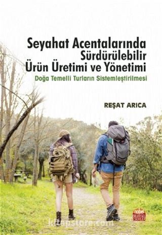 Seyahat Acentalarında Sürdürülebilir Ürün Üretimi Ve Yönetimi - Doğa Temelli Turların Sistemleştirilmesi