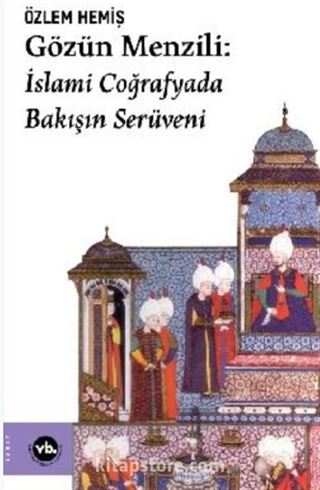 Gözün Menzili: İslami Coğrafyada Bakışın Serüveni