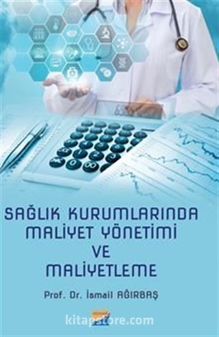 Sağlık Kurumlarında Maliyet Yönetimi ve Maliyetleme