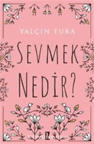 Sevmek Nedir?