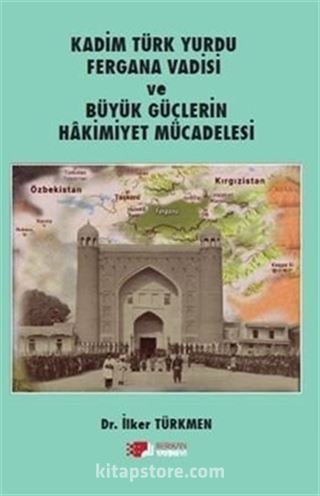 Kadim Türk Yurdu Fergana Vadisi Ve Büyük Güçlerin Hakimiyet Mücadelesi