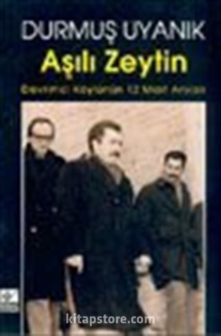 Aşılı Zeytin Devrimci Köylünün 12 Mart Anıları