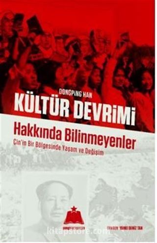 Kültür Devrimi Hakkında Bilinmeyenler / Çin'in Bir Bölgesinde Yaşam ve Değişim