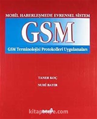 GSM Mobil Haberleşmede Evrensel Sistem GSM Terminolojisi Protokolleri Uygulamaları