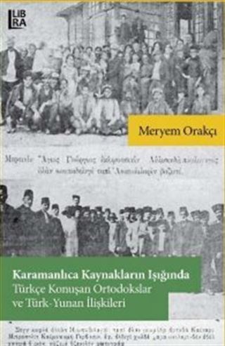 Karamanlıca Kaynakların Işığında Türkçe Konuşan Ortodokslar ve TürkYunan İlişkileri