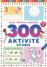 300 Aktivite Kitabım / Okul Öncesi Yardımcı (2-3-4 Yaş)