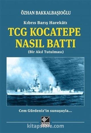 Kıbrıs Barış Harekatı TCG Kocatepe Nasıl Battı