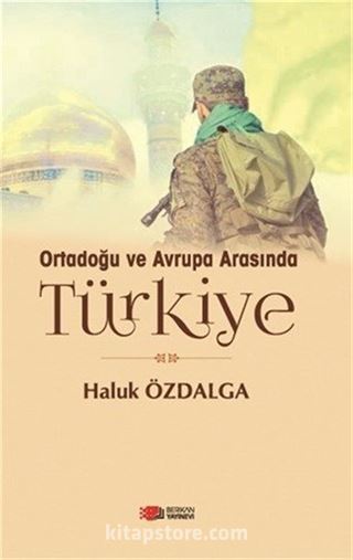 Ortadoğu ve Avrupa Arasında Türkiye