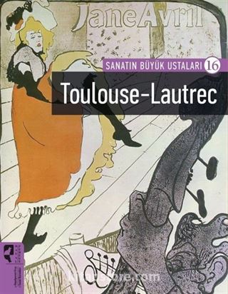 Sanatın Büyük Ustaları 16 / Toulouse-Lautrec