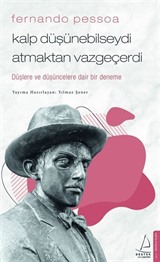 Fernando Pessoa / Kalp Düşünebilseydi Atmaktan Vazgeçerdi