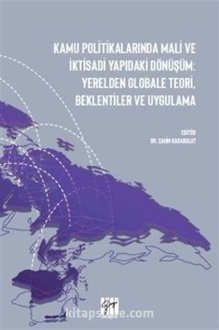 Kamu Politikalarında Mali ve İktisadi Yapıdaki Dönüşüm: Yerelden Globale Teori, Beklentiler ve Uygulama